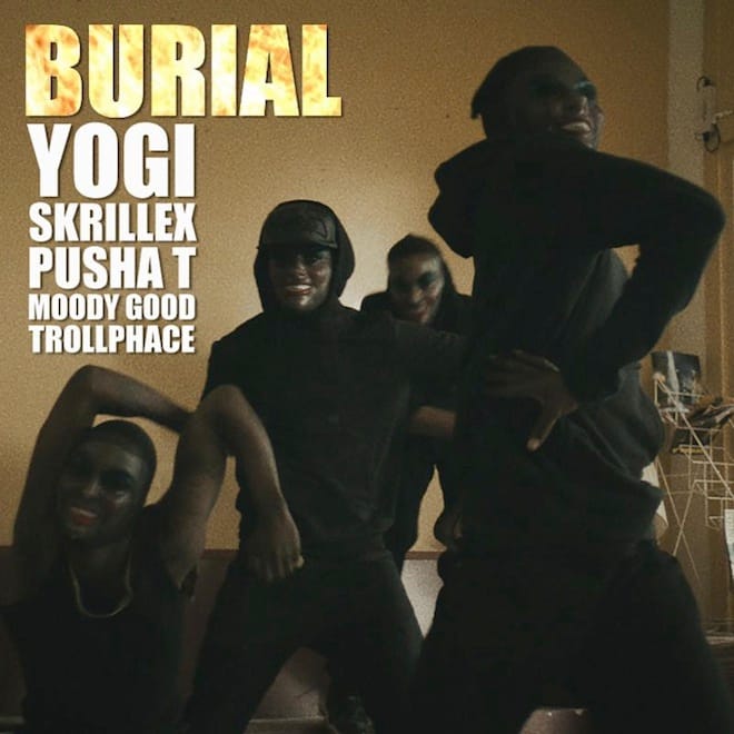 Yogi & Skrillex featuring Pusha T, Moody Good, TrollPhace - Burial