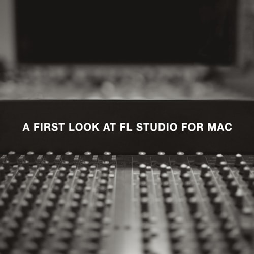 A First Look at FL Studio for Mac