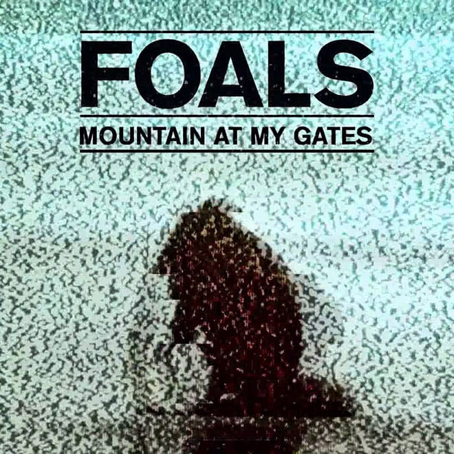 Foals - Mountain at My Gates