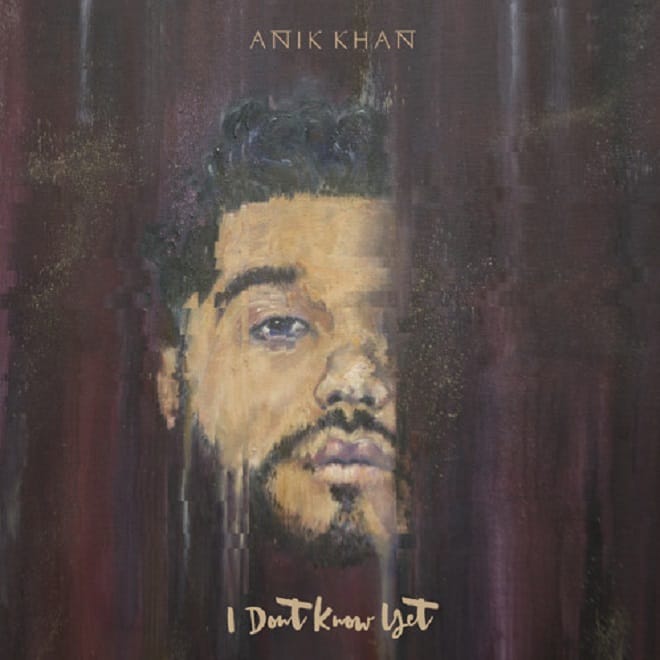 Stream Anik Khan's 'I Don't Know Yet' EP