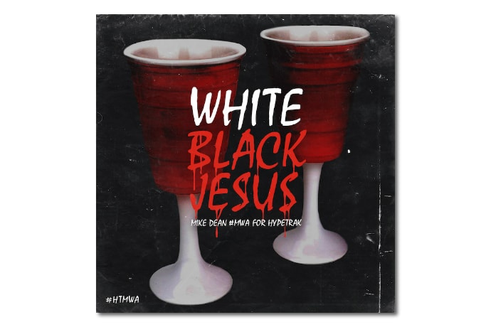 Mike Dean #MWA for HYPETRAK: White Black Jesus