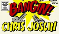 BANGIN! -- Chris Joslin