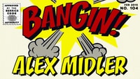 BANGIN! -- Alex Midler