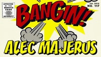 BANGIN! -- Alec Majerus