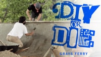 DIY OR DIE -- Grays Ferry