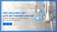 FREE SKULL CANDY GIFT -- WITH ANY PURCHASE OVER $50