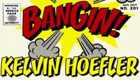 BANGIN! -- Kelvin Hoefler