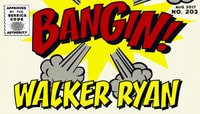 BANGIN! -- Walker Ryan