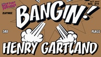 BANGIN! -- Henry Gartland