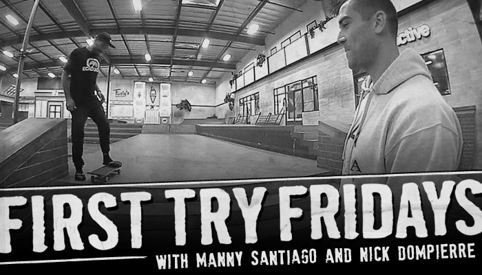 FIRST TRY FRIDAYS -- With Manny Santiago and Nick Dompierre
