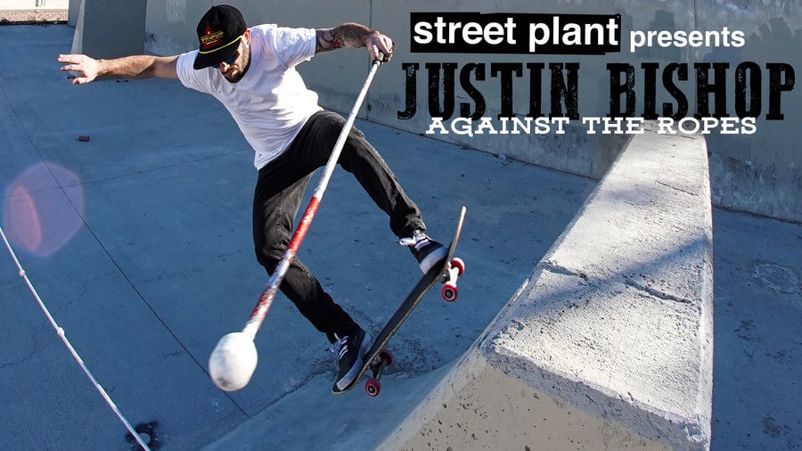 Justin Bishop's 'Against The Ropes' Part | Welcome to Street Plant