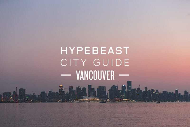 HYPEBEAST City Guide – 溫哥華城市指南