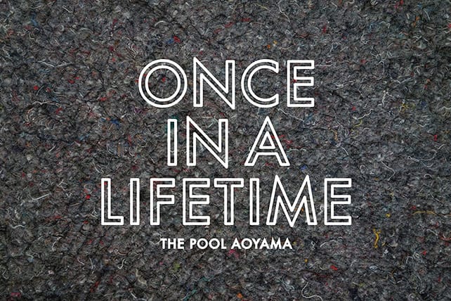 the POOL aoyama「ONCE IN A LIFETIME」特別企劃