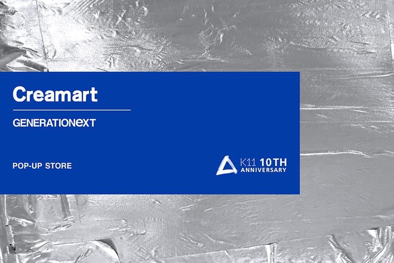Creamart  携手 K11 购物艺术中心开展「GENERATIONEXT」Pop-Up Store