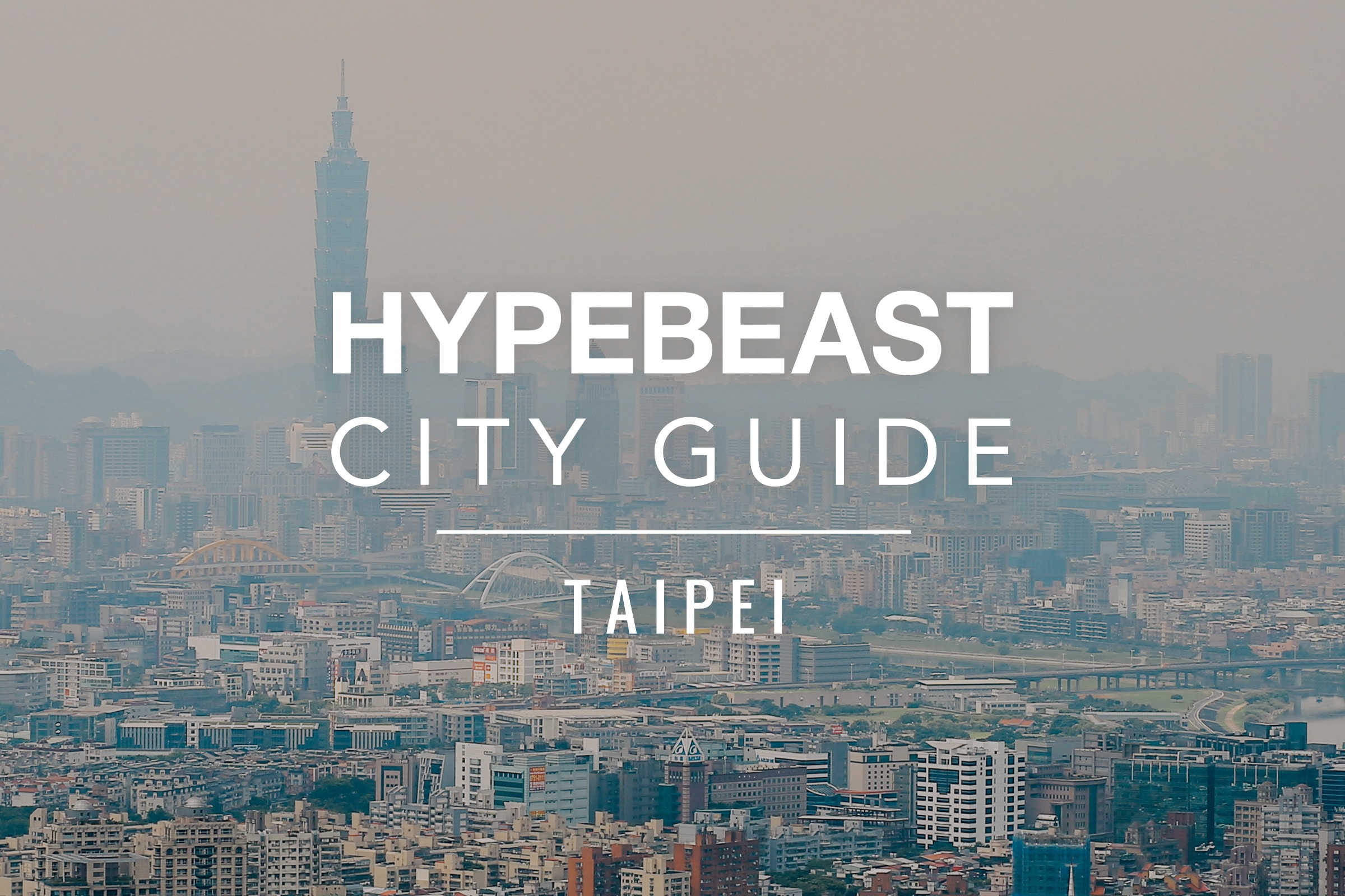 HYPEBEAST City Guide: 台北城市指南