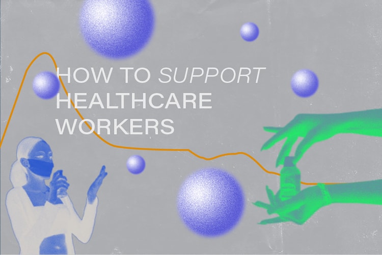 Healthcare Workers Around the World Tell Us How We Can Support Them Amid COVID-19