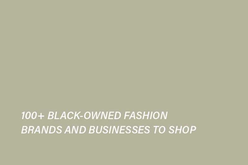 Your Master List of 100+ Black-Owned Fashion Brands and Businesses to Shop
