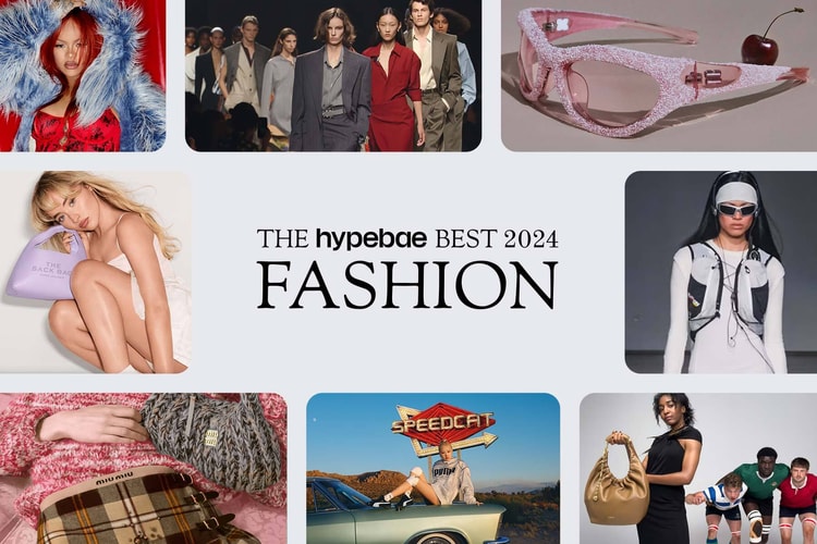 The Hypebae Best: Top Fashion Brands, Emerging Designers and It Items of 2024