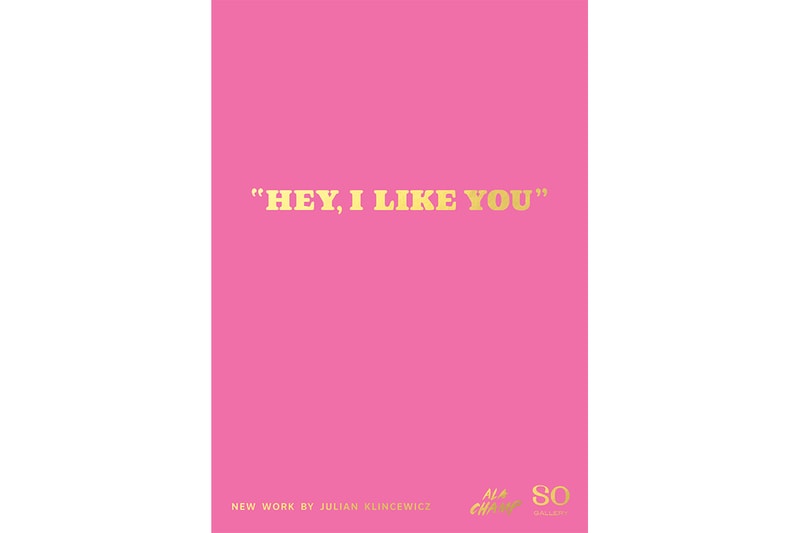 Julian Klincewicz の日本で2度目となる個展 “HEY, I LIKE YOU” が開催