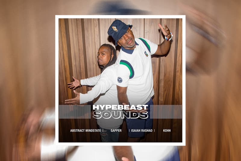 HYPEBEAST 編集部が贈るプレイリスト企画“HYPEBEAST SOUNDS” vol.25 Editorial department presents  アブストラクト・マインドステイト abstract mindstate gapper ガッパー isaiah rashad isaiah rashad アイザイア・ラッシャッド kohh