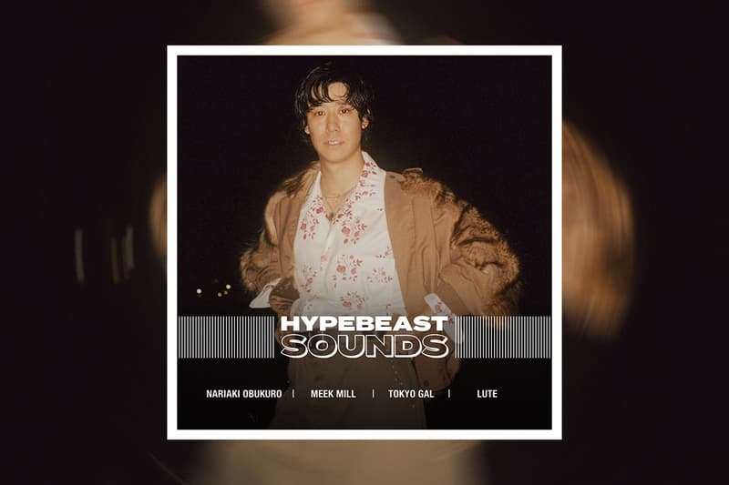 HYPEBEAST 編集部が贈るプレイリスト企画 “HYPEBEAST SOUNDS” vol.30 Nariaki Obukuro 小袋成彬 Meek Mill ミーク・ミル  TOKYO GAL 東京ギャル Lute ルーテ