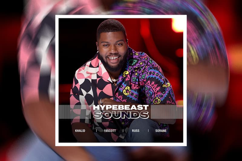 HYPEBEAST 編集部が贈るプレイリスト企画“HYPEBEAST SOUNDS” vol.34 Editorial department presents  Khalid カリード 18scott ジュウハチスコット russ ラス 空音 sorane