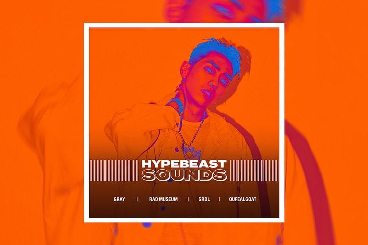 HYPEBEAST SOUNDS: 그레이, 라드 뮤지엄, GRDL, 아우릴고트 등