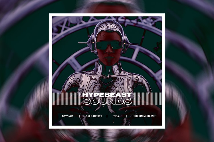 HYPEBEAST SOUNDS: 비욘세, 빅나티, 티가, 허드슨 모호크 등