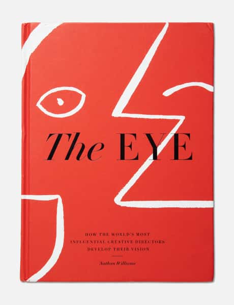 NATHAN WILLIAMS The Eye: How The World's Most Influential Creative Directors Develop Their Vision