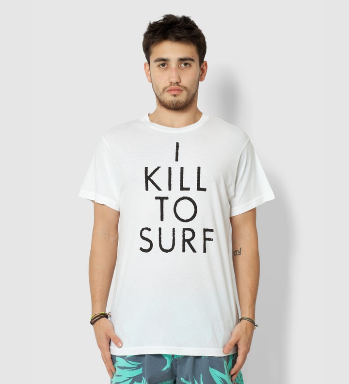 White I Kill To Surf T-Shirt  Placeholder Image