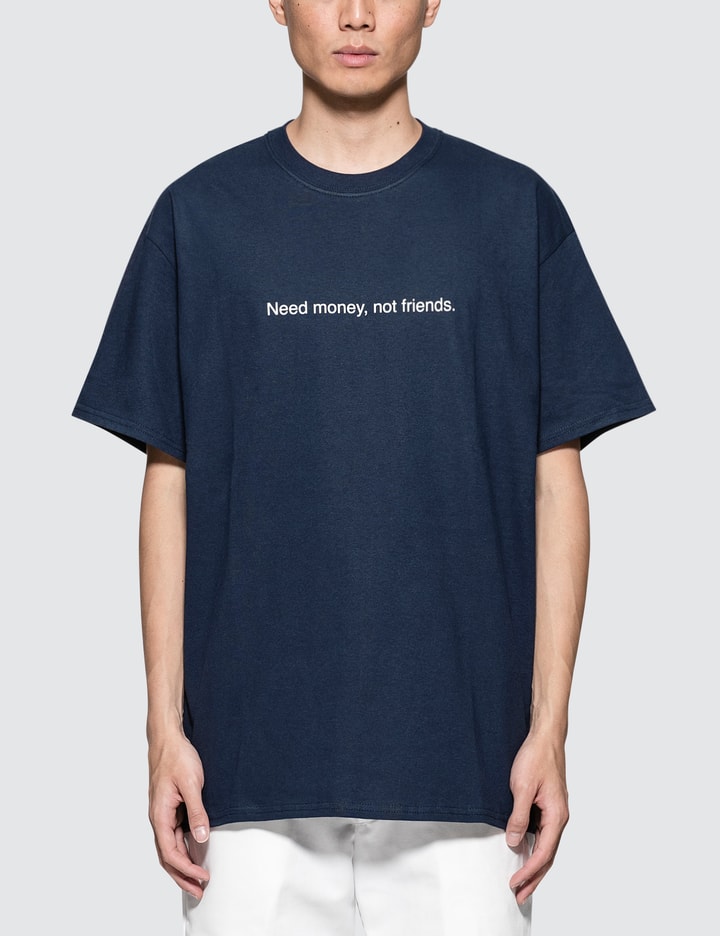 "Need Money, Not Friends" T-Shirt Placeholder Image