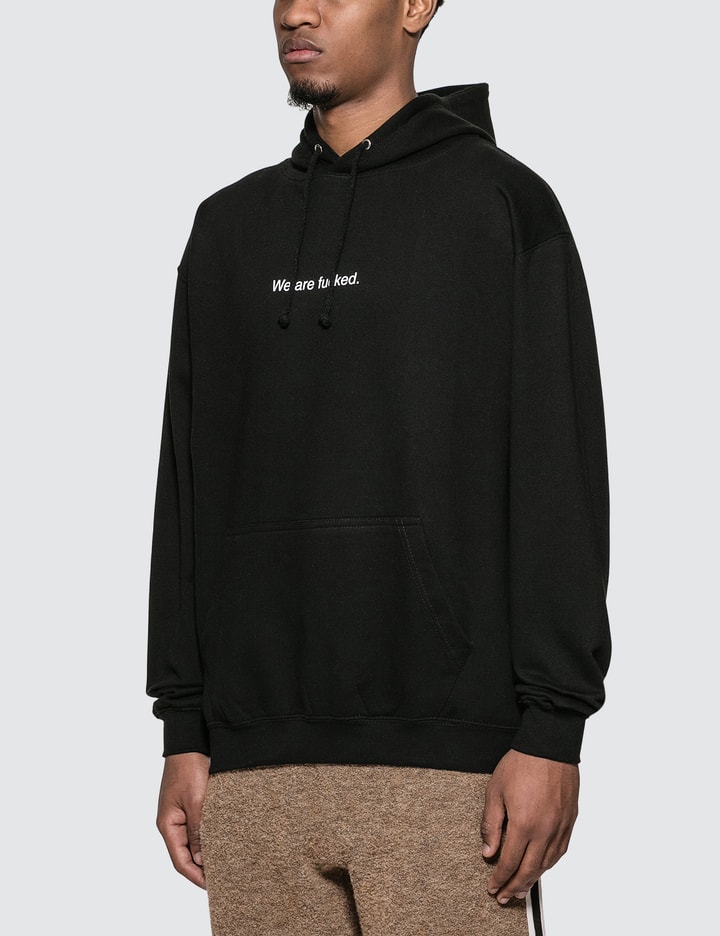 Fuck Art, Make Tees "We Are Fucked" Hoodie