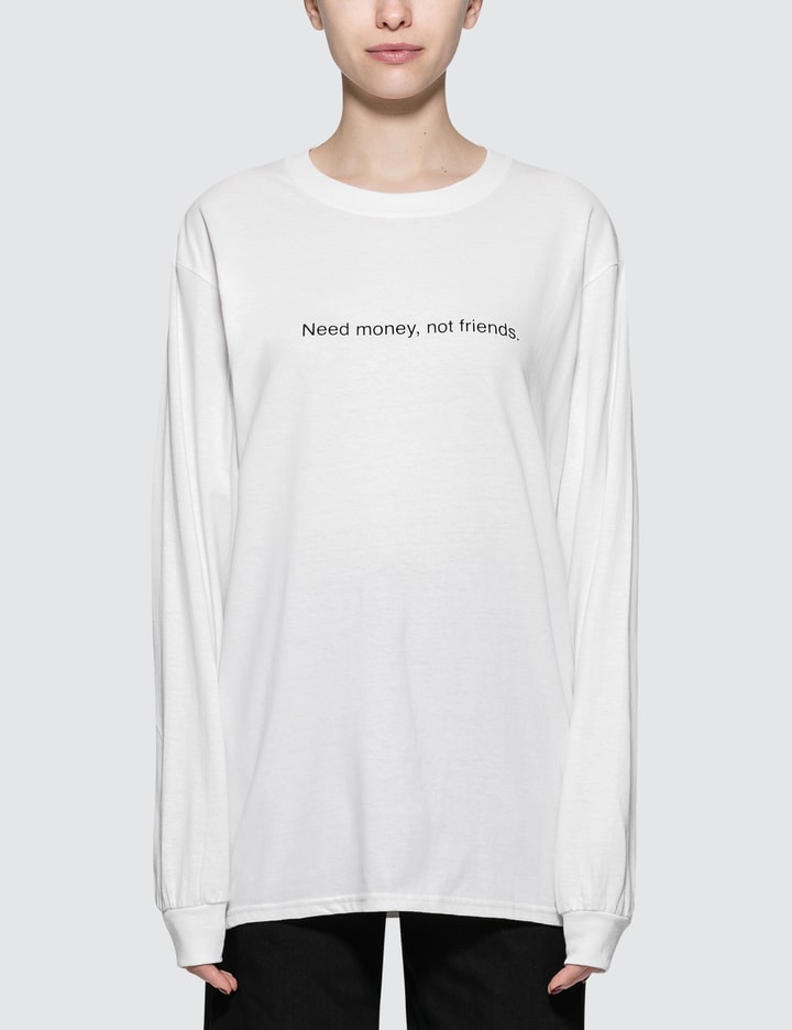 Need Money Not Friends. L/S T-Shirt Placeholder Image