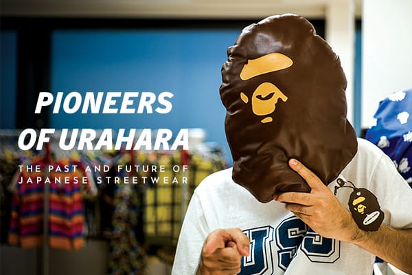 Pioneers of URAHARA: The Past and Future of Japanese Streetwear