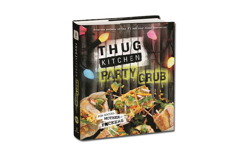 Thug Kitchen Party Grub For Social Motherf Ckers Hypebeast   Thug Kitchen Party Grub For Social Motherfckers 0 