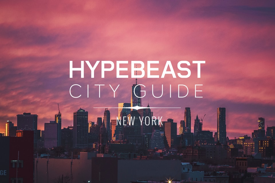 New York City Guide with HYPEBEAST Hypebeast