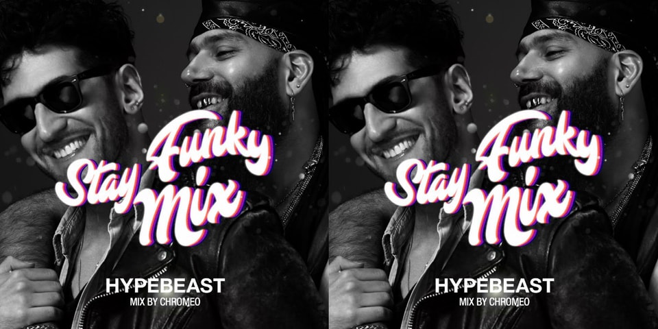 HYPEBEAST Mix: Chromeo - Stay Funky Mix | Hypebeast