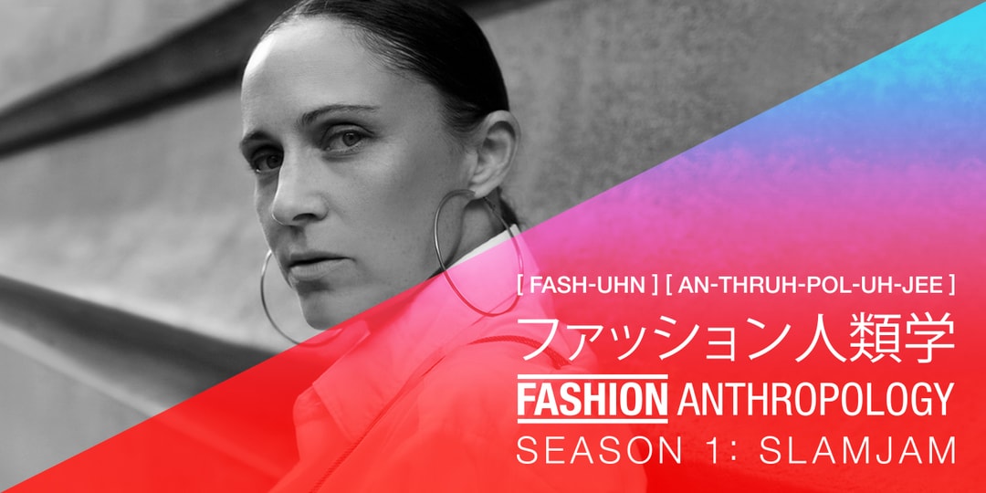 Fashion Anthropology Season 1 Slam Jam & Luca Benini Hypebeast