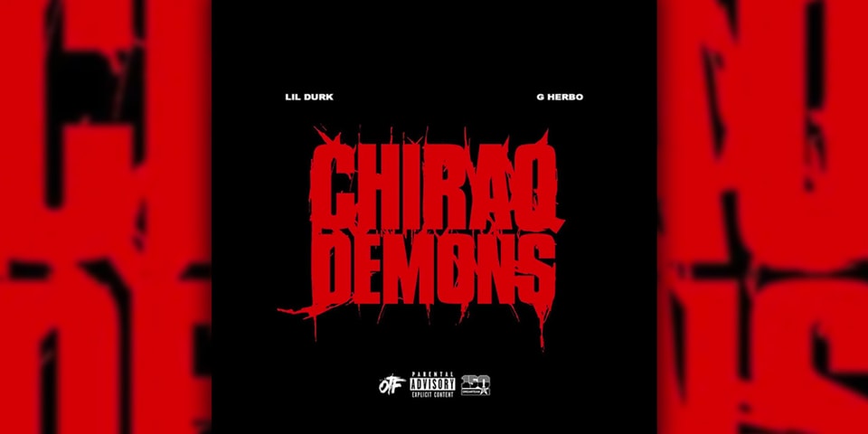 Lil Durk x G Herbo "Chiraq Demons" Single Stream  HYPEBEAST