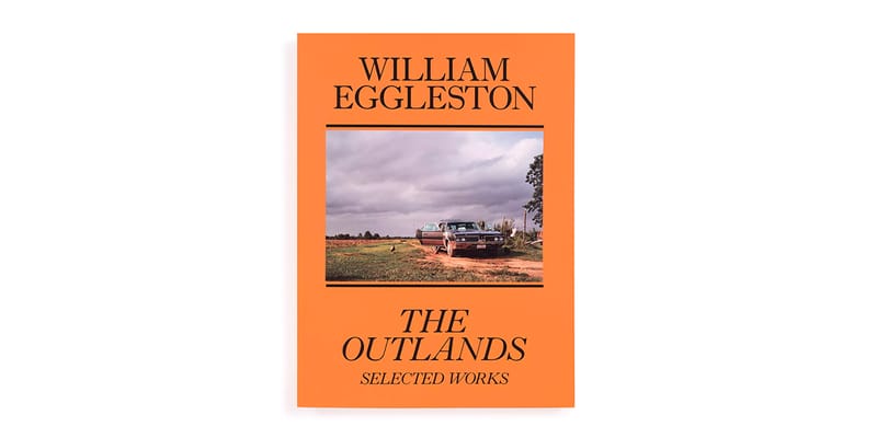 David Zwirner Books William Eggleston The Outlands | Hypebeast