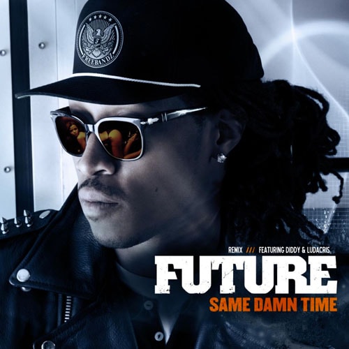 Future featuring Diddy & Ludacris Same Damn Time (Remix) Hypebeast